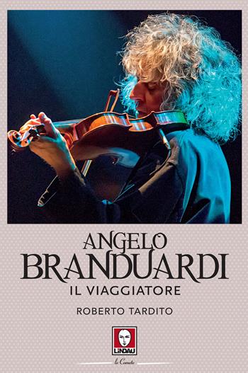 Angelo Branduardi. Il viaggiatore - Roberto Tardito - Libro Lindau 2022, Le comete | Libraccio.it