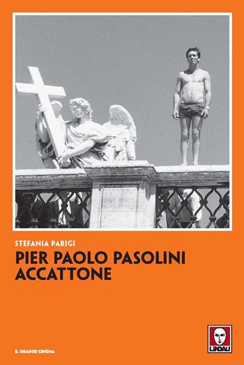 Pier Paolo Pasolini. Accattone. Nuova ediz. - Stefania Parigi - Libro Lindau 2021, Il grande cinema | Libraccio.it