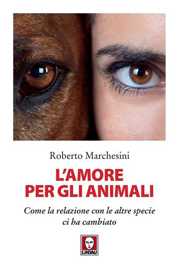 L' amore per gli animali. Come la relazione con le altre specie ci ha cambiato - Roberto Marchesini - Libro Lindau 2022, I delfini | Libraccio.it