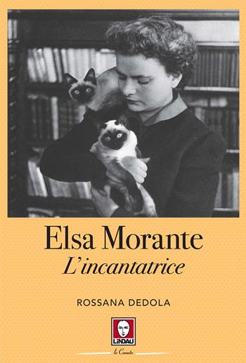 Elsa Morante. L'incantatrice - Rossana Dedola - Libro Lindau 2022, Le comete | Libraccio.it