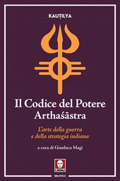 Il codice del potere. Arthasastra. L'arte della guerra e della strategia indiana