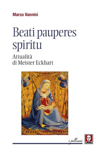 Beati pauperes spiritu. Attualità di Meister Eckhart - Marco Vannini - Libro Lindau 2022, I pellicani | Libraccio.it