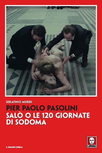 Pier Paolo Pasolini. Salò o le 120 giornate di Sodoma. Nuova ediz. - Serafino Murri - Libro Lindau 2022, Il grande cinema | Libraccio.it