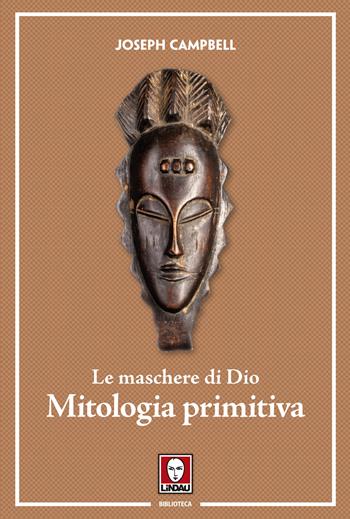 Le maschere di Dio. Mitologia primitiva - Joseph Campbell - Libro Lindau 2022, Biblioteca | Libraccio.it