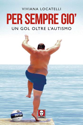 Per sempre Giò. Un gol oltre l'autismo - Viviana Locatelli - Libro Lindau 2022, I Draghi | Libraccio.it