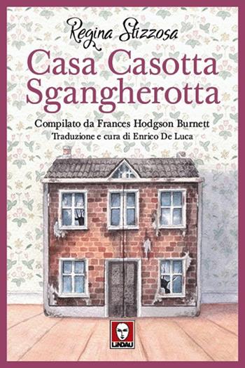 Casa casotta sgangherotta - Stizzosa Regina, Frances H. Burnett - Libro Lindau 2022, Grandi avventure seguendo una stella! | Libraccio.it