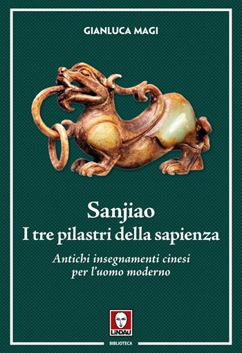 Sanjiao. I tre pilastri della sapienza. Antichi insegnamenti cinesi per l'uomo moderno - Gianluca Magi - Libro Lindau 2023, Biblioteca | Libraccio.it