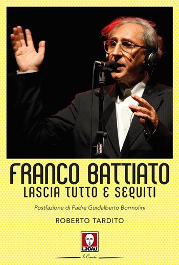 Franco Battiato. Lascia tutto e seguiti - Roberto Tardito - Libro Lindau 2023, Le comete | Libraccio.it