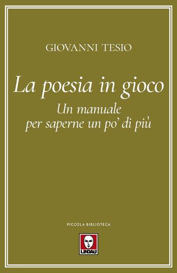 La poesia in gioco. Un manuale per saperne un po' di più - Giovanni Tesio - Libro Lindau 2023, Piccola biblioteca | Libraccio.it