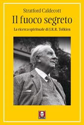 Il fuoco segreto. La ricerca spirituale di J. R. R. Tolkien