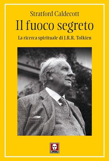 Il fuoco segreto. La ricerca spirituale di J. R. R. Tolkien - Stratford Caldecott - Libro Lindau 2023, I pellicani | Libraccio.it