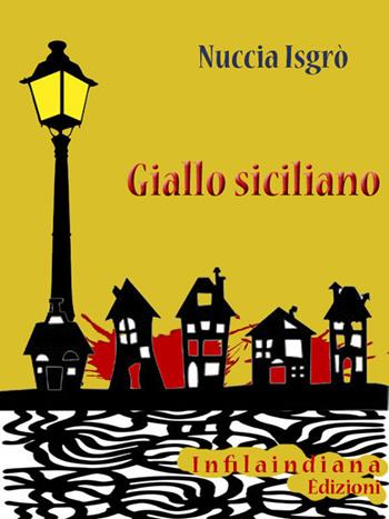 Giallo siciliano - Nuccia Isgrò - Libro Infilaindiana Edizioni 2018 | Libraccio.it