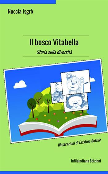 Il bosco Vitabella. Storia sulla diversità. Ediz. a colori - Nuccia Isgrò - Libro Infilaindiana Edizioni 2019 | Libraccio.it