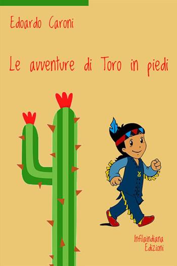 Le avventure di Toro in piedi. Ediz. a colori - Edoardo Caroni - Libro Infilaindiana Edizioni 2020 | Libraccio.it