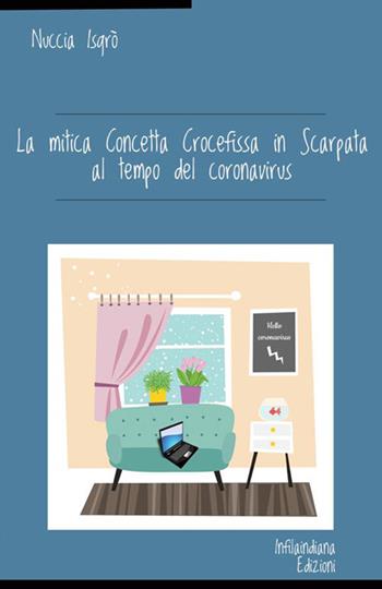 La mitica Concetta Crocefissa in Scarpata nel periodo del coronavirus - Nuccia Isgrò - Libro Infilaindiana Edizioni 2020 | Libraccio.it