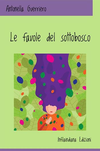 Le favole del sottobosco. Ediz. a colori - Antonella Guerriero - Libro Infilaindiana Edizioni 2021 | Libraccio.it