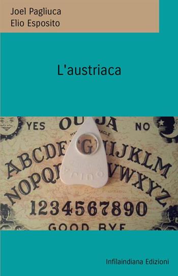 L'austriaca - Joel Pagliuca, Elio Esposito - Libro Infilaindiana Edizioni 2021 | Libraccio.it