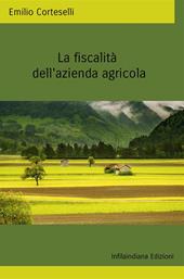 La fiscalità della azienda agricola. Ediz. integrale