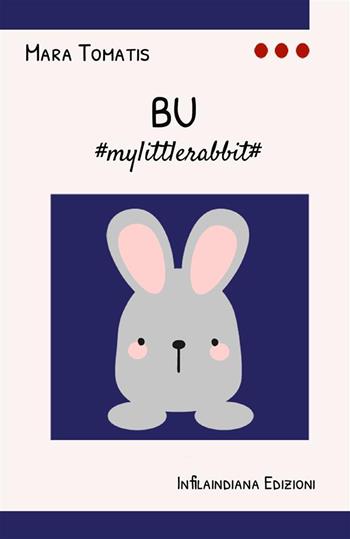 BU #mylittlerabbit# - Mara Tomatis - Libro Infilaindiana Edizioni 2022 | Libraccio.it