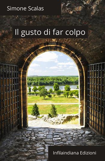 Il gusto di far colpo. Ediz. integrale - Simone Scalas - Libro Infilaindiana Edizioni 2022 | Libraccio.it
