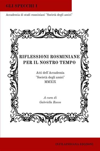 Riflessioni rosminiane per il nostro tempo. Atti dell'Accademia «Società degli amici» 2019. Ediz. integrale  - Libro Infilaindiana Edizioni 2022 | Libraccio.it