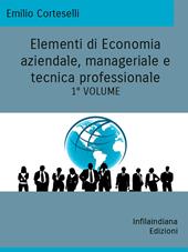 Elementi di economia aziendale, manageriale e tecnica professionale. Ediz. integrale. Vol. 1