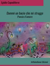 Dammi un bacio che mi strugge. Ediz. integrale