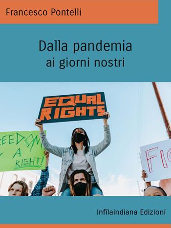 Dalla pandemia ai giorni nostri. Ediz. integrale - Francesco Pontelli - Libro Infilaindiana Edizioni 2023 | Libraccio.it