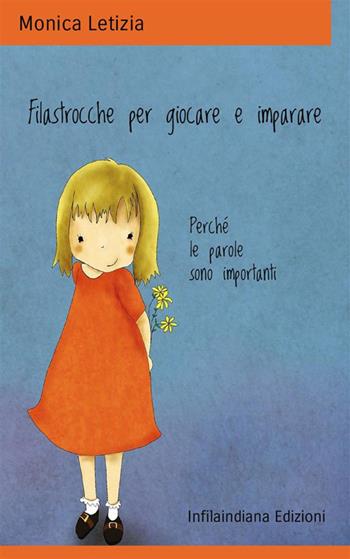 Filastrocche per giocare e imparare. Perché le parole sono importanti. Ediz. illustrata - Monica Letizia - Libro Infilaindiana Edizioni 2023 | Libraccio.it