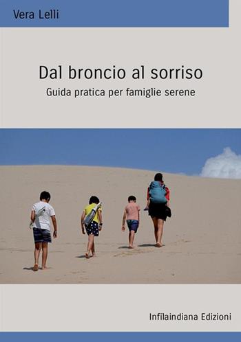 Dal broncio al sorriso. Guida pratica per famiglie serene. Ediz. integrale - Vera Lelli - Libro Infilaindiana Edizioni 2023 | Libraccio.it