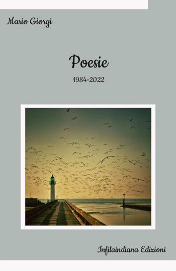 Poesie. 1984-2022 - Mario Giorgi - Libro Infilaindiana Edizioni 2023 | Libraccio.it