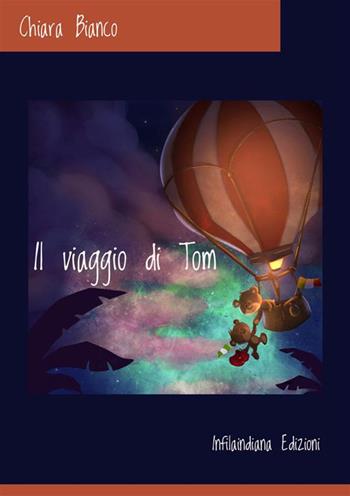 Il viaggio di Tom. Ediz. integrale - Chiara Bianco - Libro Infilaindiana Edizioni 2024 | Libraccio.it