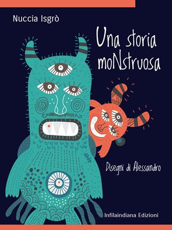 Una storia moNstruosa. Ediz. illustrata - Nuccia Isgrò - Libro Infilaindiana Edizioni 2024 | Libraccio.it
