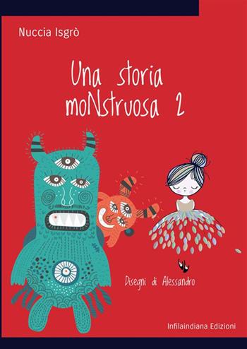 Una storia moNstruosa. Ediz. illustrata. Vol. 2 - Nuccia Isgrò - Libro Infilaindiana Edizioni 2024 | Libraccio.it