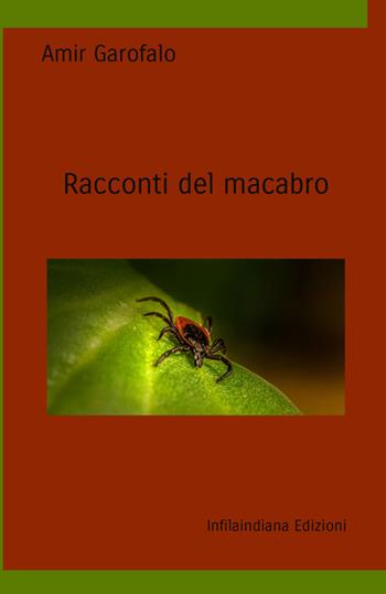 Racconti del macabro. Ediz. integrale - Amir Garofalo - Libro Infilaindiana Edizioni 2024 | Libraccio.it