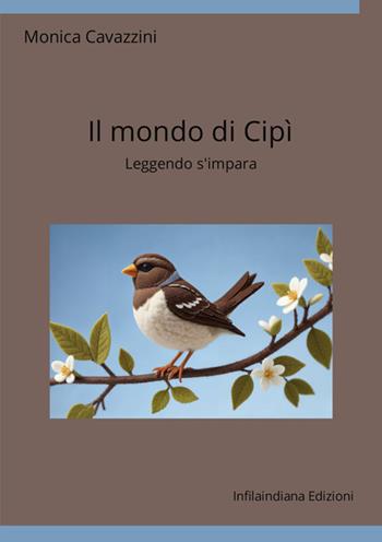 Il mondo di Cipì. Leggendo s'impara. Ediz. a colori - Monica Cavazzini - Libro Infilaindiana Edizioni 2025 | Libraccio.it