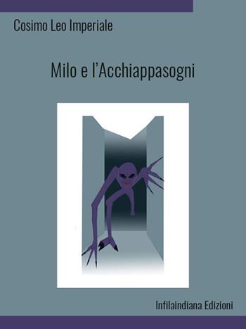 Milo e l'Acchiappasogni. Ediz. illustrata - Cosimo Leo Imperiale - Libro Infilaindiana Edizioni 2025 | Libraccio.it