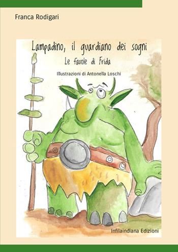 Lampadino, il guardiano dei sogni. Ediz. illustrata - Franca Rodigari - Libro Infilaindiana Edizioni 2025 | Libraccio.it