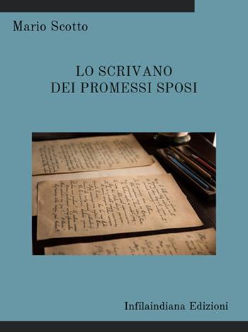 Lo scrivano dei Promessi Sposi. Ediz. integrale - Mario Scotto - Libro Infilaindiana Edizioni 2025 | Libraccio.it