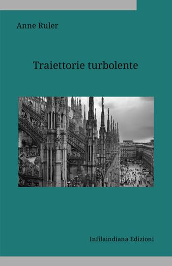 Traiettorie turbolente. Ediz. integrale - Anne Ruler - Libro Infilaindiana Edizioni 2025 | Libraccio.it