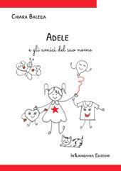 Adele e gli amici del suo nome. Ediz. illustrata