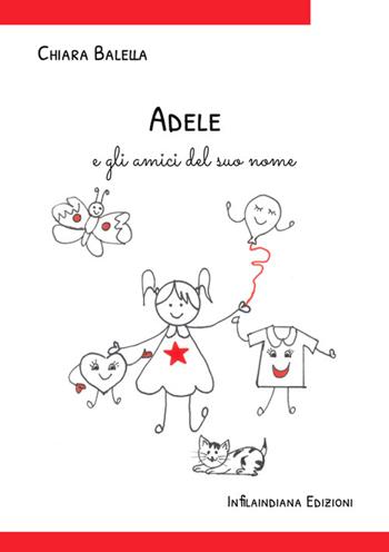 Adele e gli amici del suo nome. Ediz. illustrata - Chiara Balella - Libro Infilaindiana Edizioni 2025 | Libraccio.it