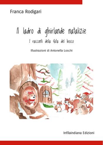 Il ladro di ghirlande natalizie. Ediz. illustrata - Franca Rodigari - Libro Infilaindiana Edizioni 2025 | Libraccio.it