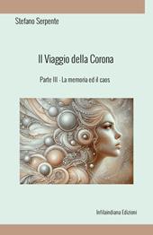 La memoria ed il caos. Il viaggio della corona. Ediz. integrale. Vol. 3