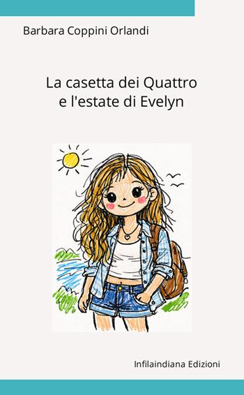 La casetta dei quattro e l'estate di Evelyn. Ediz. integrale - Barbara Coppini Orlandi - Libro Infilaindiana Edizioni 2025 | Libraccio.it