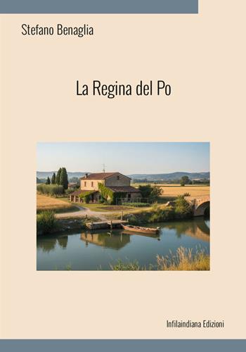 La regina del Po. Ediz. integrale - Stefano Benaglia - Libro Infilaindiana Edizioni 2026 | Libraccio.it