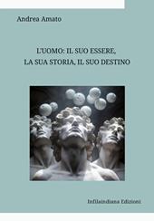 L'uomo: il suo essere, la sua storia, il suo destino. Raccolta di saggi di filosofia e di antropologia