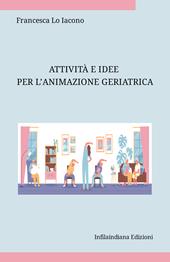 Attività e idee per l’animazione geriatrica. Ediz. integrale