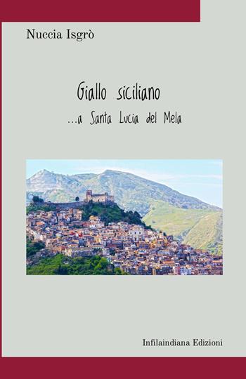 Giallo siciliano... a Santa Lucia del Mela. Ediz. integrale - Nuccia Isgrò - Libro Infilaindiana Edizioni 2026 | Libraccio.it