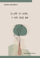 La pelle sul cuscino il resto chissà dove. Ediz. integrale